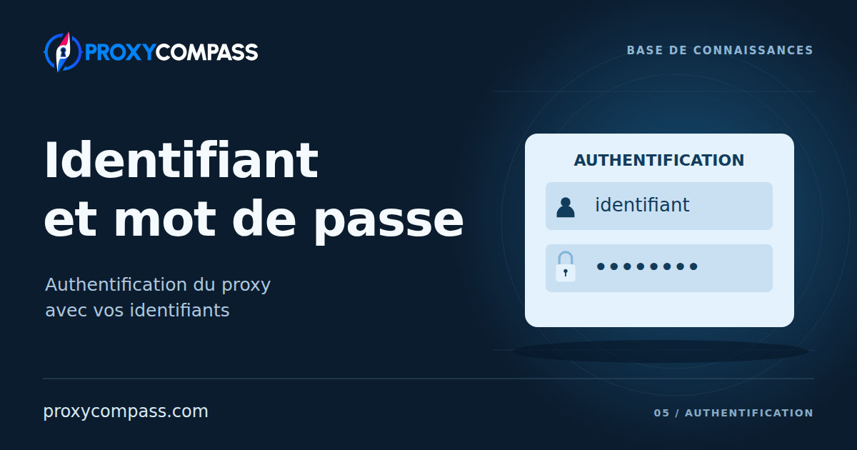 Authentification du proxy par nom d’utilisateur et mot de passe : se connecter et éviter les erreurs