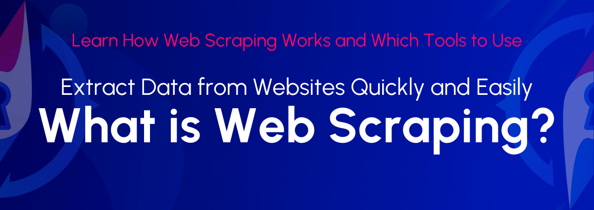 What is Web Scraping and How It Works?