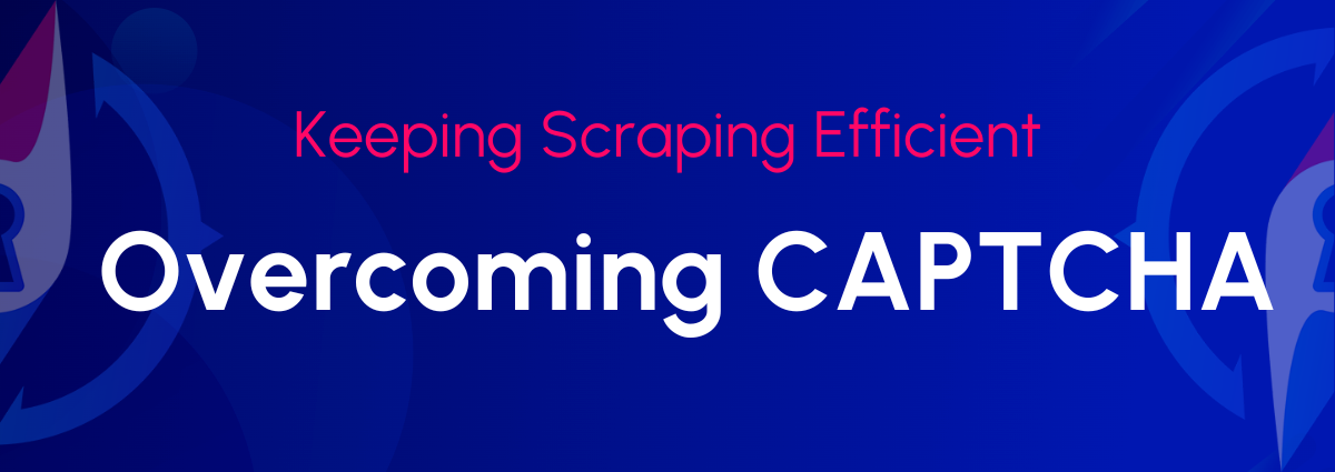 How to prevent and bypass CAPTCHA while web scraping?