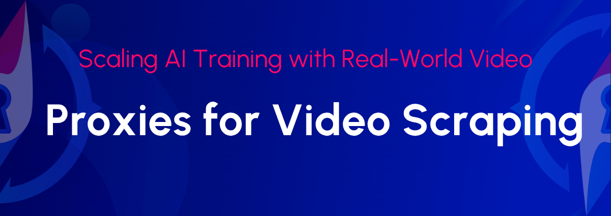 Video Scraping für KI: Warum Sie Proxys benötigen